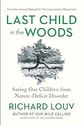 Last Child in the Woods: Saving Our Children from Nature-Deficit Disorder